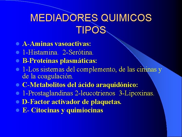 MEDIADORES QUIMICOS TIPOS l l l l A-Aminas vasoactivas: 1 -Histamina. 2 -Serótina. B-Proteínas MEDIADORES QUIMICOS TIPOS l l l l A-Aminas vasoactivas: 1 -Histamina. 2 -Serótina. B-Proteínas