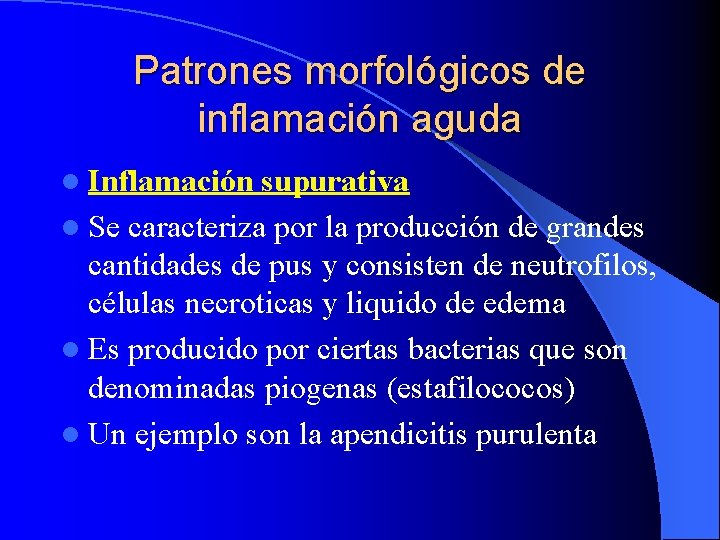 Patrones morfológicos de inflamación aguda l Inflamación supurativa l Se caracteriza por la producción Patrones morfológicos de inflamación aguda l Inflamación supurativa l Se caracteriza por la producción