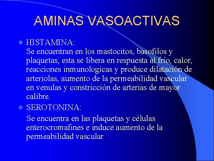 AMINAS VASOACTIVAS HISTAMINA: Se encuentran en los mastocitos, basofilos y plaquetas, esta se libera AMINAS VASOACTIVAS HISTAMINA: Se encuentran en los mastocitos, basofilos y plaquetas, esta se libera