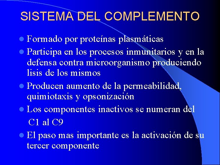 SISTEMA DEL COMPLEMENTO l Formado por proteínas plasmáticas l Participa en los procesos inmunitarios SISTEMA DEL COMPLEMENTO l Formado por proteínas plasmáticas l Participa en los procesos inmunitarios
