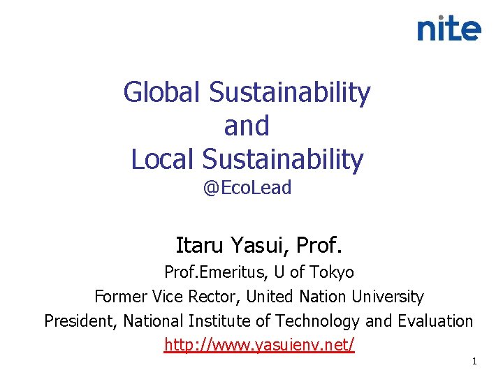 Global Sustainability and Local Sustainability @Eco. Lead Itaru Yasui, Prof. Emeritus, U of Tokyo
