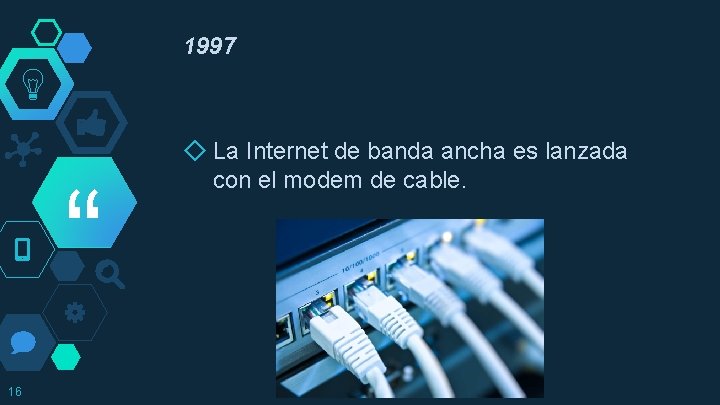 1997 “ 16 ◇ La Internet de banda ancha es lanzada con el modem