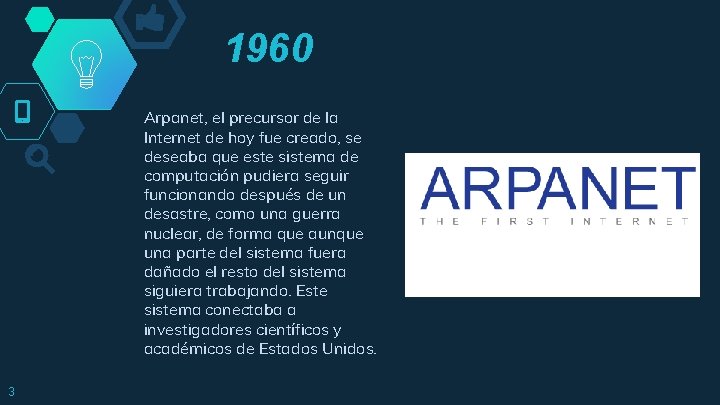 1960 Arpanet, el precursor de la Internet de hoy fue creado, se deseaba que