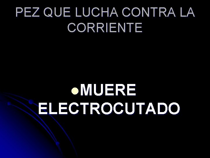 PEZ QUE LUCHA CONTRA LA CORRIENTE l. MUERE ELECTROCUTADO 