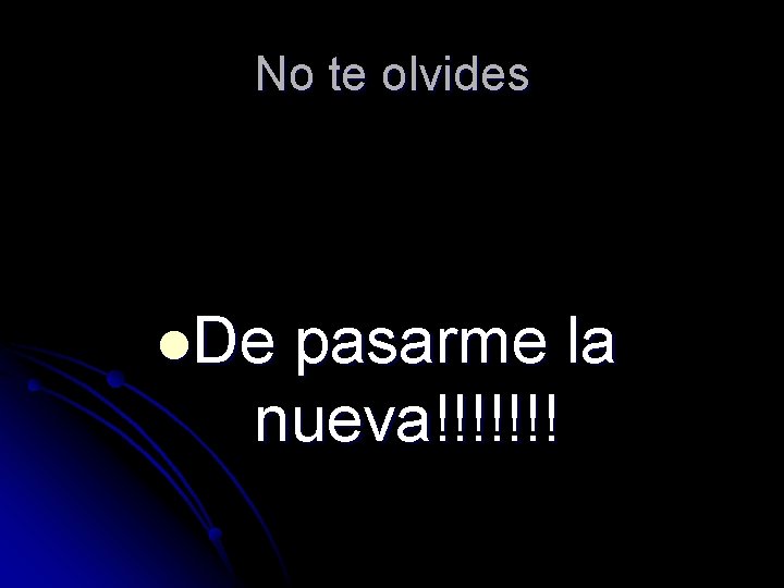No te olvides l. De pasarme la nueva!!!!!!! 