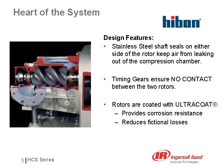 Heart of the System Design Features: • Stainless Steel shaft seals on either side