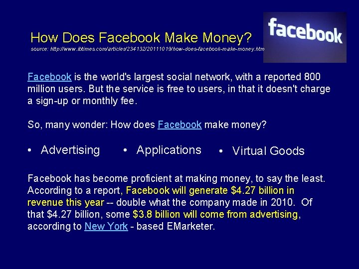 How Does Facebook Make Money? source: http: //www. ibtimes. com/articles/234132/20111019/how-does-facebook-make-money. htm Facebook is the