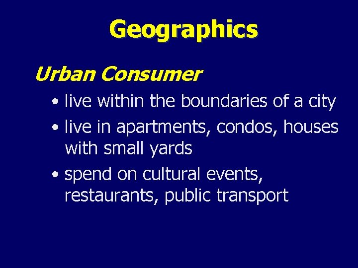 Geographics Urban Consumer • live within the boundaries of a city • live in