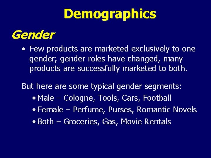 Demographics Gender • Few products are marketed exclusively to one gender; gender roles have