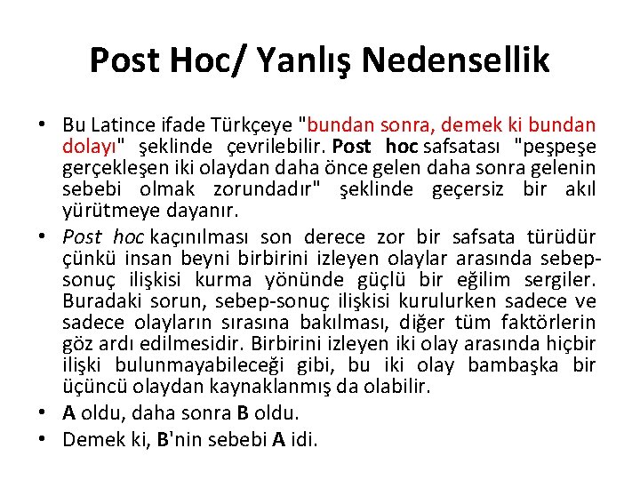 Post Hoc/ Yanlış Nedensellik • Bu Latince ifade Türkçeye "bundan sonra, demek ki bundan