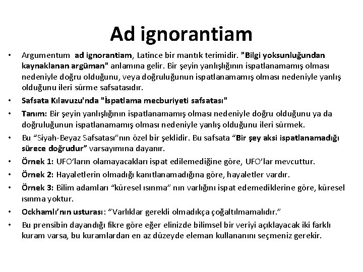 Ad ignorantiam • • • Argumentum ad ignorantiam, Latince bir mantık terimidir. "Bilgi yoksunluğundan