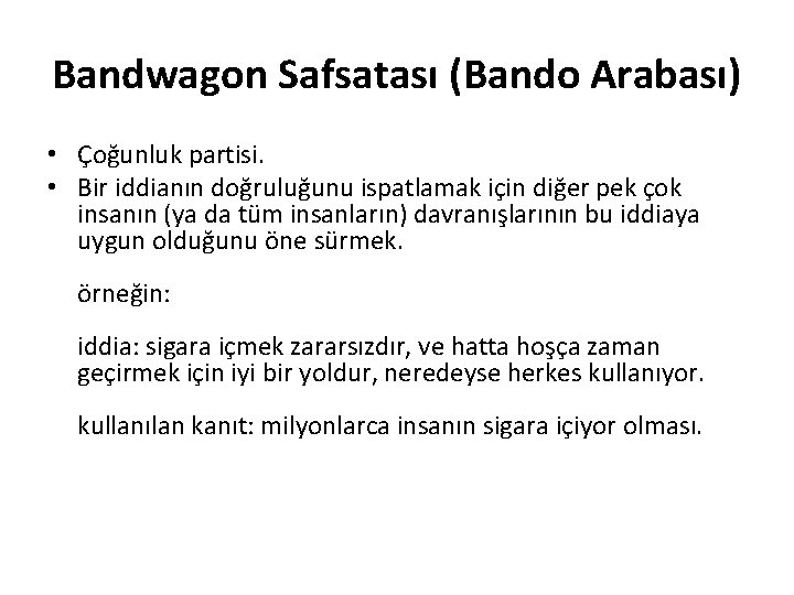 Bandwagon Safsatası (Bando Arabası) • Çoğunluk partisi. • Bir iddianın doğruluğunu ispatlamak için diğer