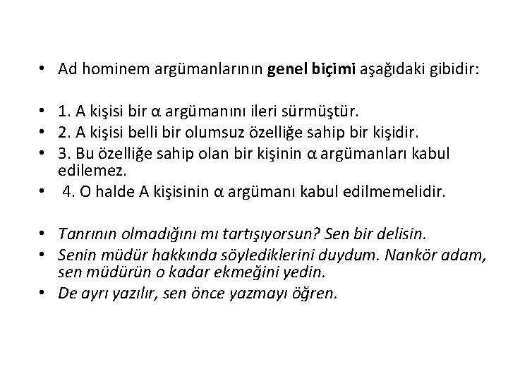  • Ad hominem argümanlarının genel biçimi aşağıdaki gibidir: • 1. A kişisi bir