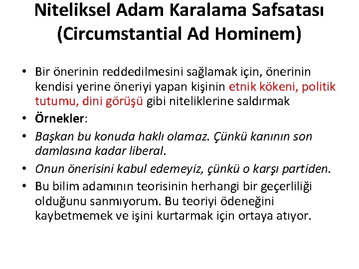 Niteliksel Adam Karalama Safsatası (Circumstantial Ad Hominem) • Bir önerinin reddedilmesini sağlamak için, önerinin