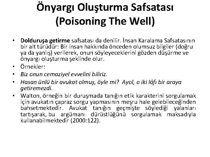 Önyargı Oluşturma Safsatası (Poisoning The Well) • Dolduruşa getirme safsatası da denilir. İnsan Karalama