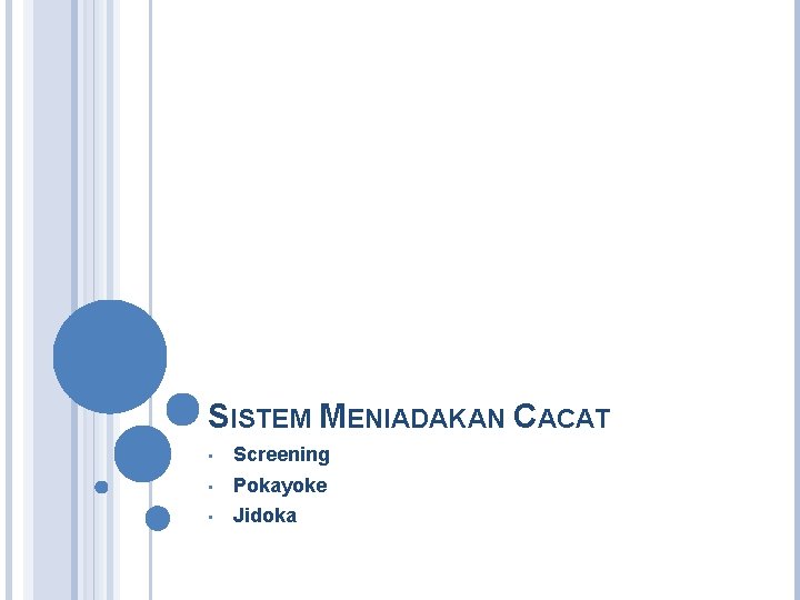 SISTEM MENIADAKAN CACAT • Screening • Pokayoke • Jidoka 