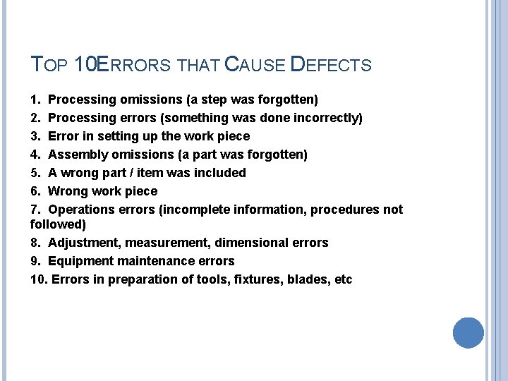 TOP 10 ERRORS THAT CAUSE DEFECTS 1. Processing omissions (a step was forgotten) 2.