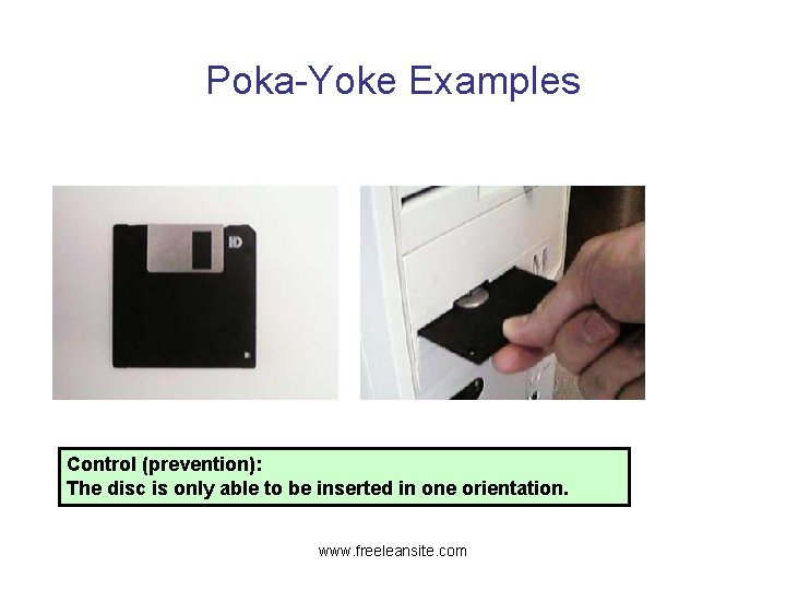 Poka-Yoke Examples Control (prevention): The disc is only able to be inserted in one