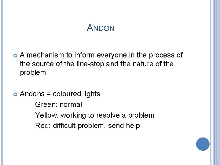 ANDON A mechanism to inform everyone in the process of the source of the