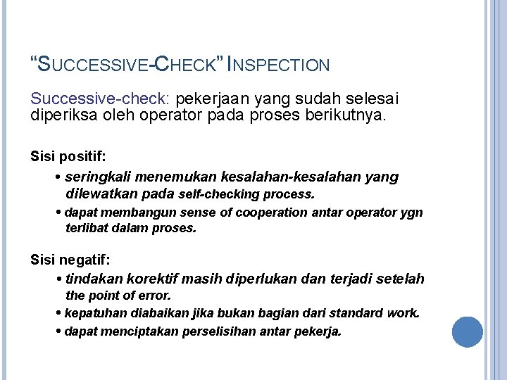 “SUCCESSIVE-CHECK” INSPECTION Successive-check: pekerjaan yang sudah selesai diperiksa oleh operator pada proses berikutnya. Sisi