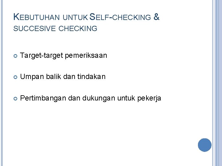 KEBUTUHAN UNTUK SELF-CHECKING & SUCCESIVE CHECKING Target-target pemeriksaan Umpan balik dan tindakan Pertimbangan dukungan