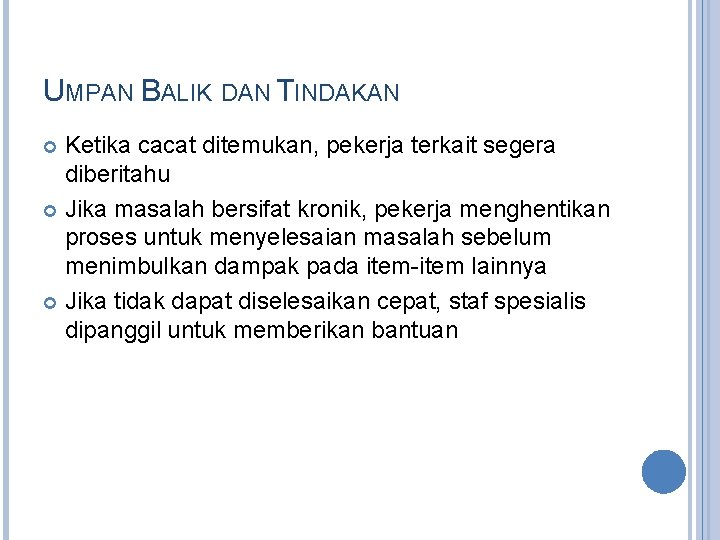 UMPAN BALIK DAN TINDAKAN Ketika cacat ditemukan, pekerja terkait segera diberitahu Jika masalah bersifat