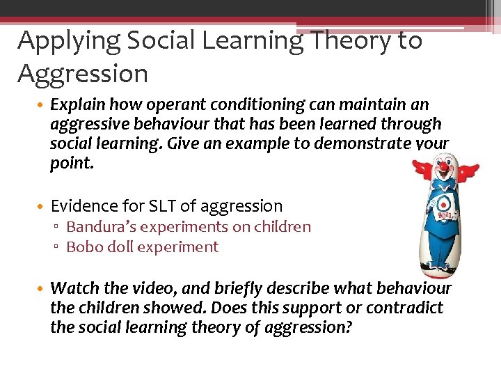 Applying Social Learning Theory to Aggression • Explain how operant conditioning can maintain an