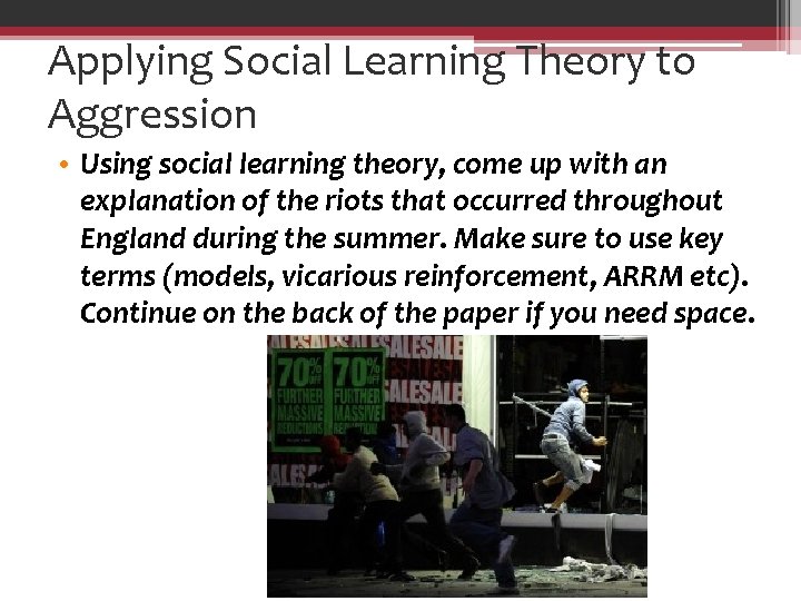 Applying Social Learning Theory to Aggression • Using social learning theory, come up with