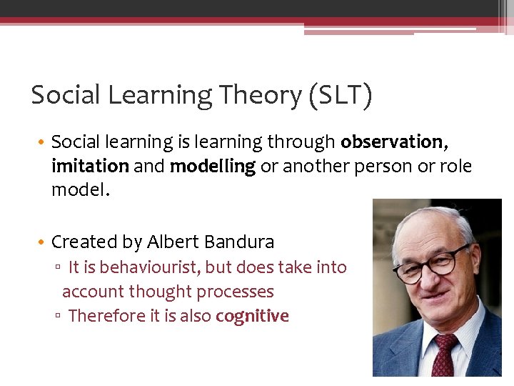 Social Learning Theory (SLT) • Social learning is learning through observation, imitation and modelling