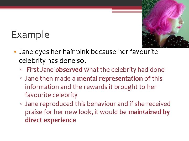 Example • Jane dyes her hair pink because her favourite celebrity has done so.