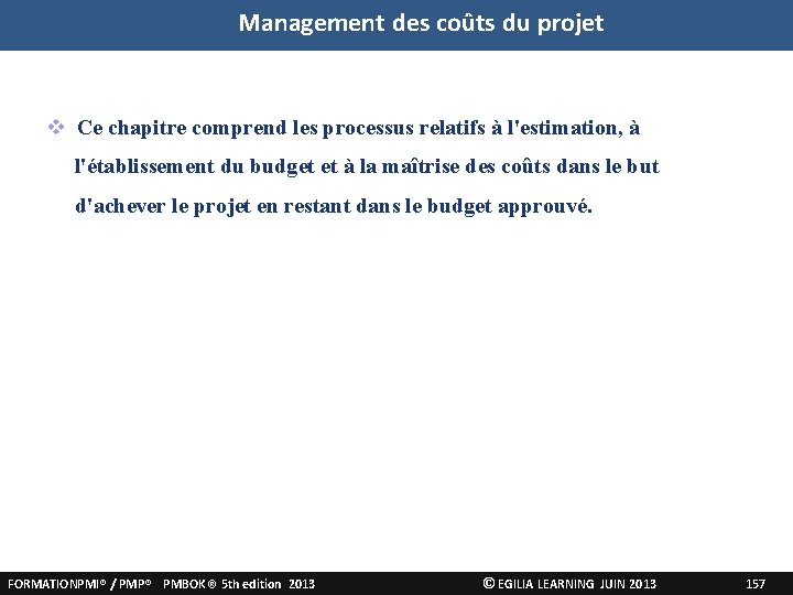 Management des coûts du projet Ce chapitre comprend les processus relatifs à l'estimation, à