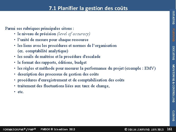 PLANNING EXECUTING MONITORING & CONTROLLING Parmi ses rubriques principales citons : • le niveau