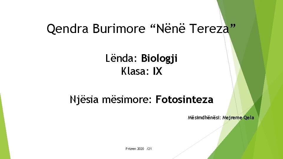 Qendra Burimore “Nënë Tereza” Lënda: Biologji Klasa: IX Njësia mësimore: Fotosinteza Mësimdhënësi: Mejreme Qela