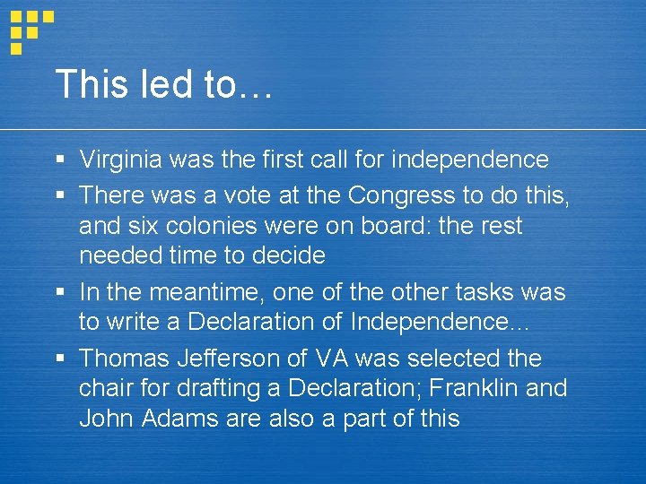 This led to… § Virginia was the first call for independence § There was