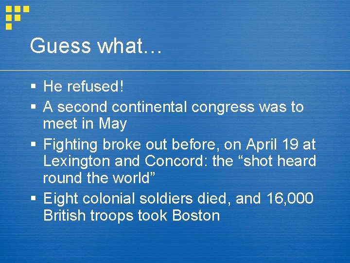Guess what… § He refused! § A second continental congress was to meet in