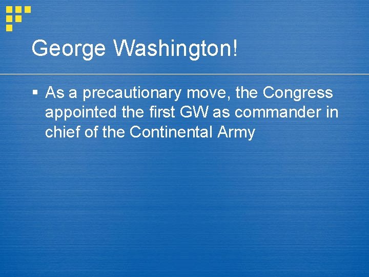 George Washington! § As a precautionary move, the Congress appointed the first GW as