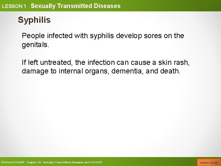 LESSON 1 Sexually Transmitted Diseases Syphilis People infected with syphilis develop sores on the