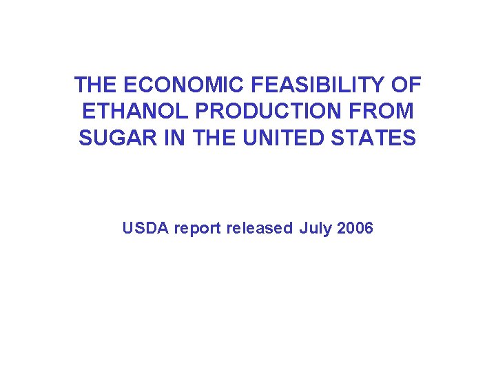 THE ECONOMIC FEASIBILITY OF ETHANOL PRODUCTION FROM SUGAR IN THE UNITED STATES USDA report