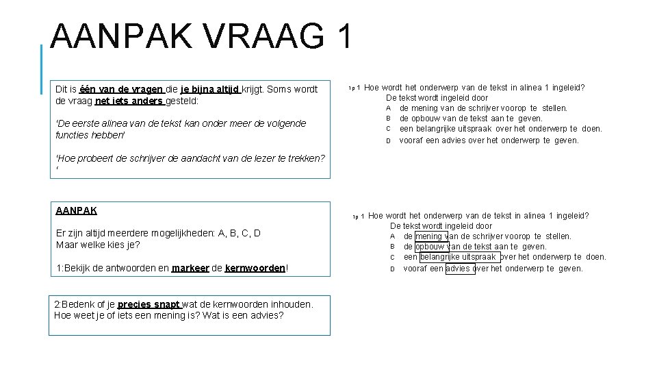 AANPAK VRAAG 1 Dit is één van de vragen die je bijna altijd krijgt.