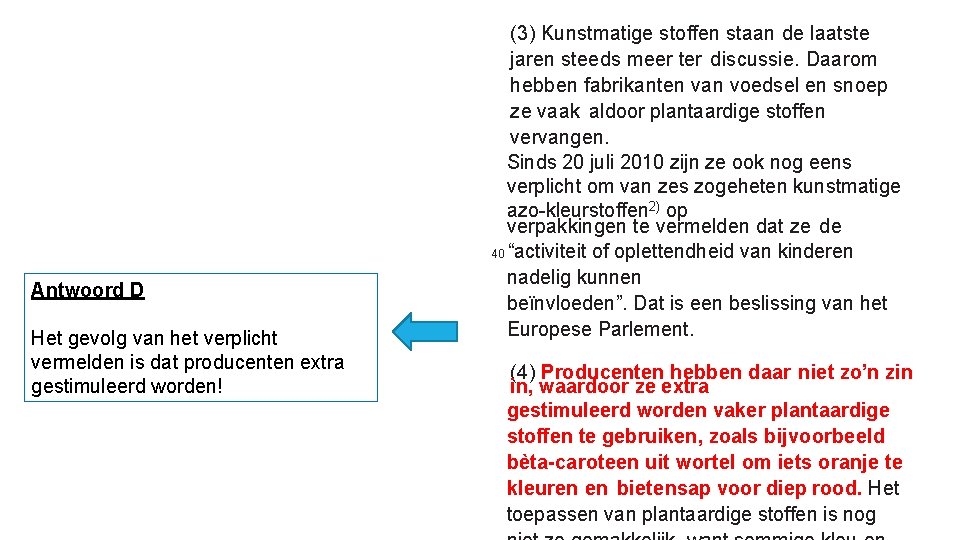 Antwoord D Het gevolg van het verplicht vermelden is dat producenten extra gestimuleerd worden!