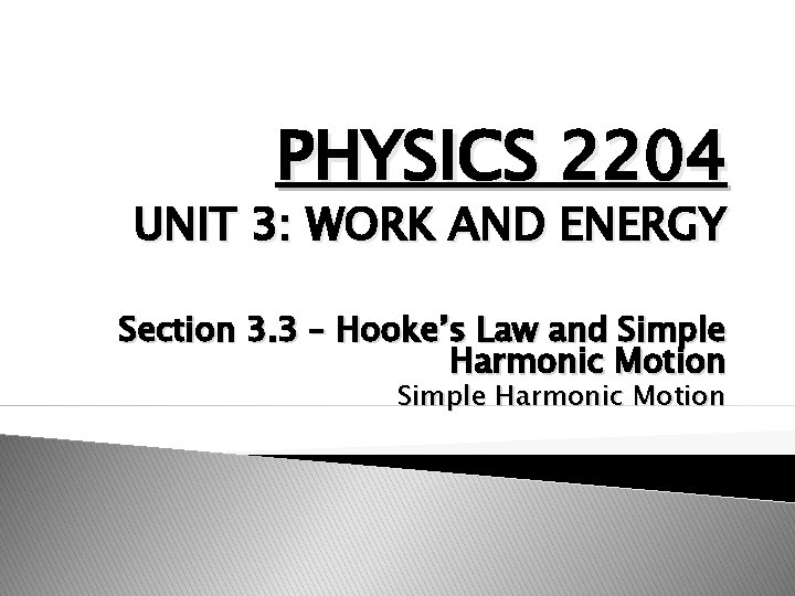 PHYSICS 2204 UNIT 3: WORK AND ENERGY Section 3. 3 – Hooke’s Law and