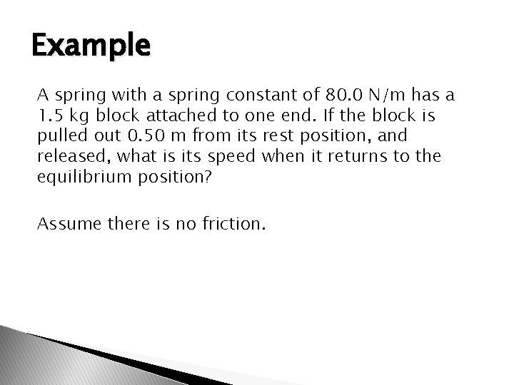 Example A spring with a spring constant of 80. 0 N/m has a 1.