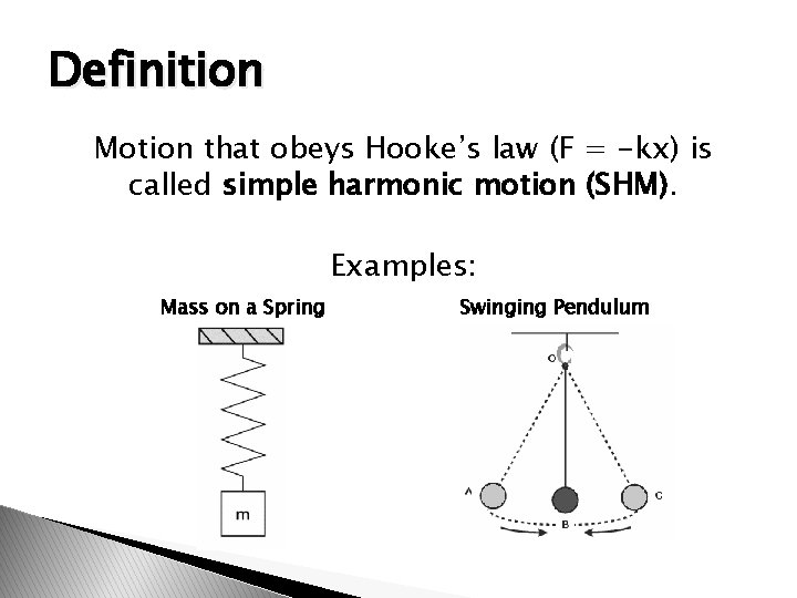 Definition Motion that obeys Hooke’s law (F = -kx) is called simple harmonic motion
