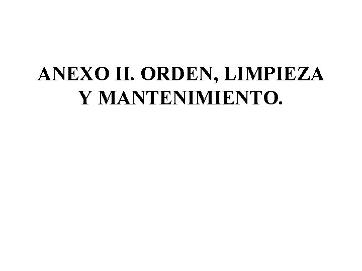 ANEXO II. ORDEN, LIMPIEZA Y MANTENIMIENTO. 