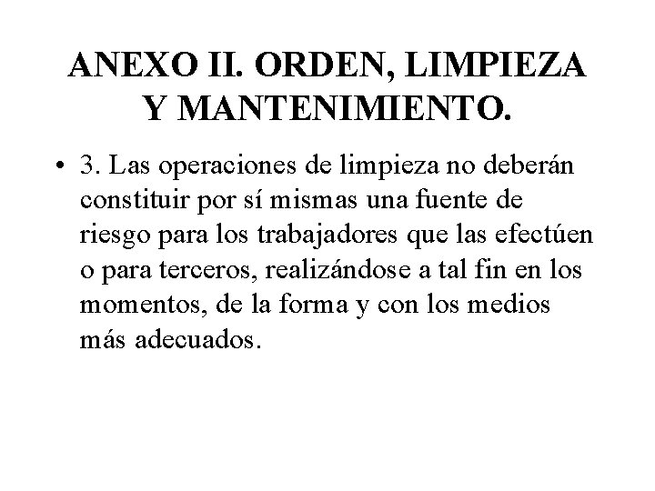 ANEXO II. ORDEN, LIMPIEZA Y MANTENIMIENTO. • 3. Las operaciones de limpieza no deberán