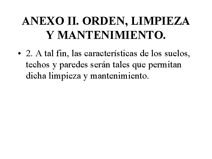 ANEXO II. ORDEN, LIMPIEZA Y MANTENIMIENTO. • 2. A tal fin, las características de