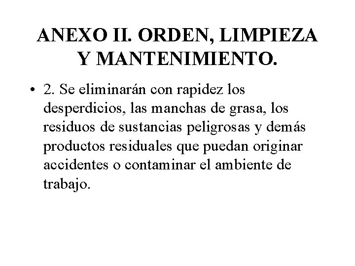 ANEXO II. ORDEN, LIMPIEZA Y MANTENIMIENTO. • 2. Se eliminarán con rapidez los desperdicios,