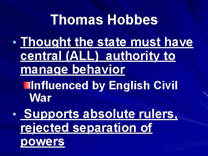 Thomas Hobbes • Thought the state must have central (ALL) authority to manage behavior