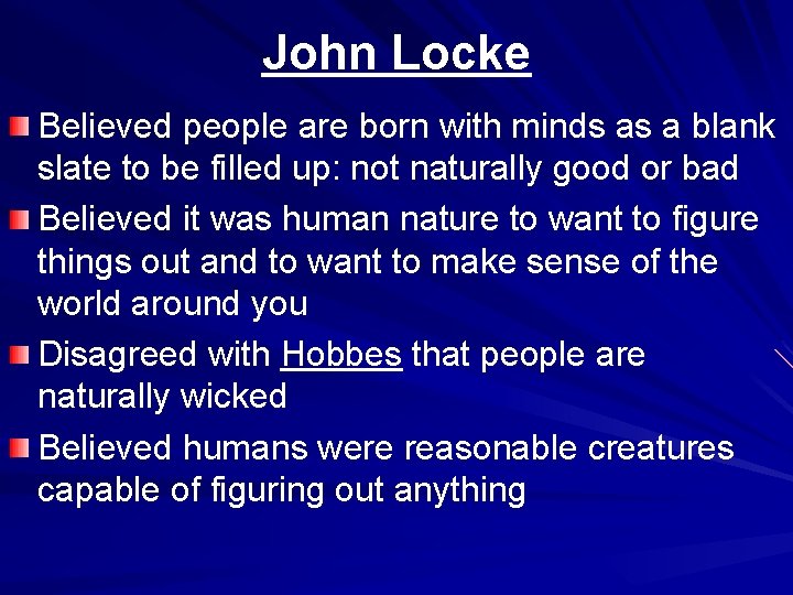 John Locke Believed people are born with minds as a blank slate to be