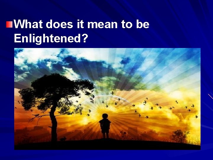 What does it mean to be Enlightened? 